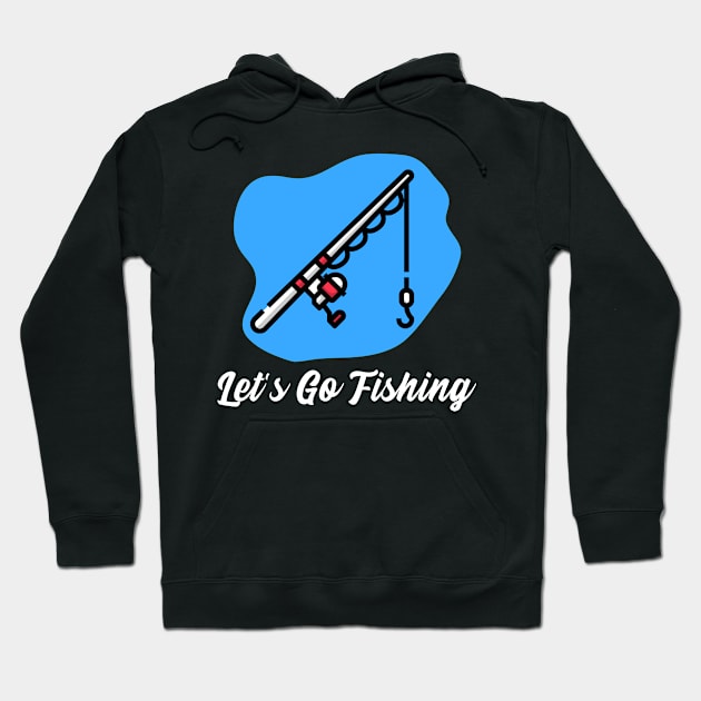 Let's Go Fishing Hoodie by LetShirtSay